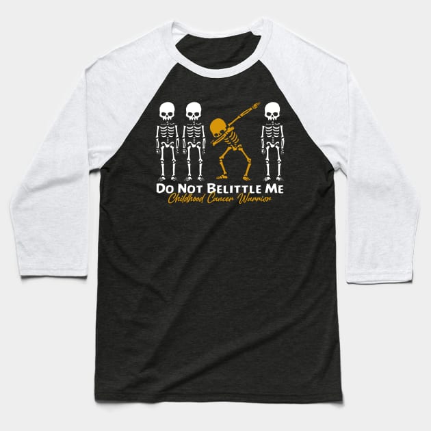 Childhood Cancer Warrior Do Not Belittle Me Baseball T-Shirt by KHANH HUYEN